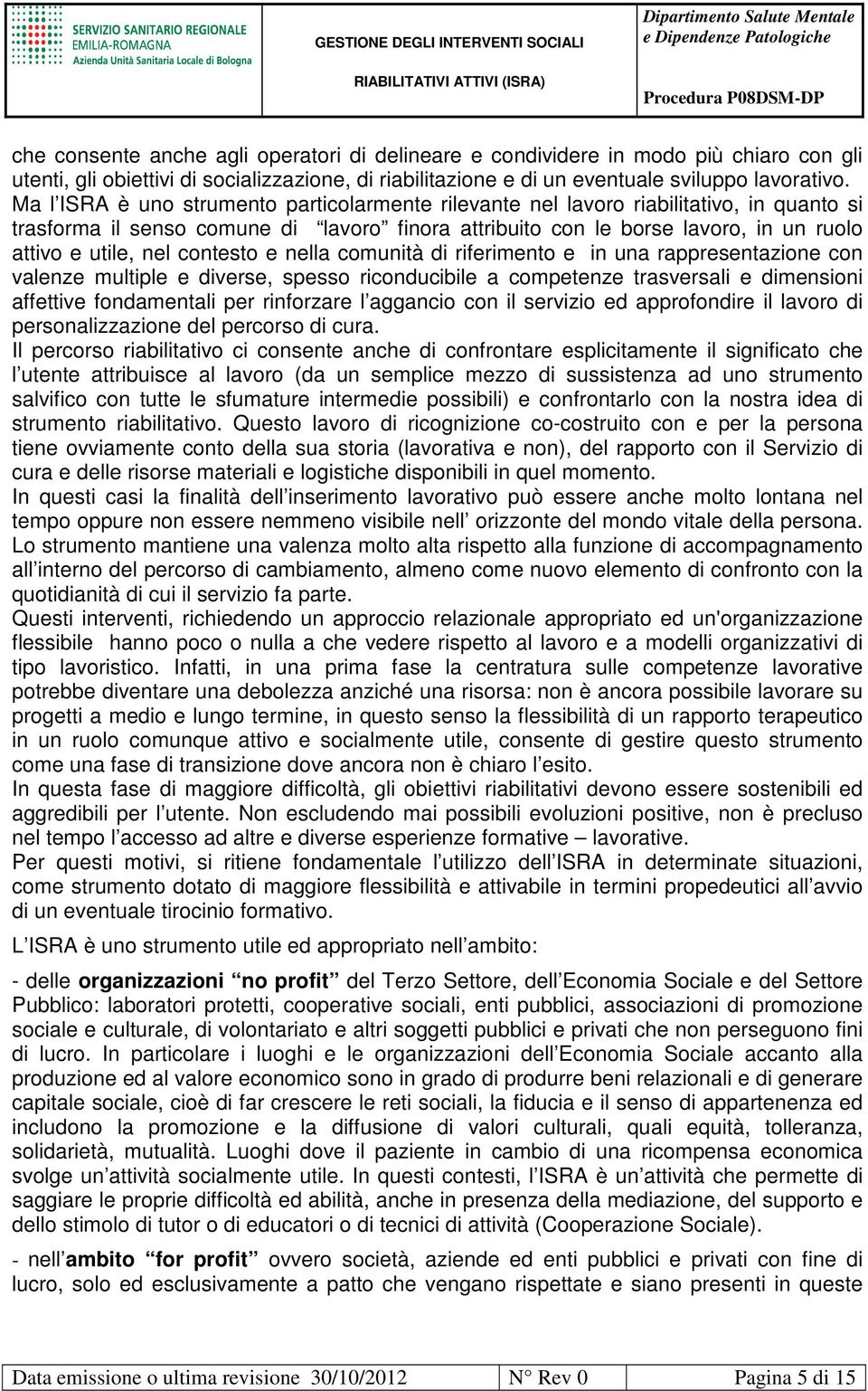 contesto e nella comunità di riferimento e in una rappresentazione con valenze multiple e diverse, spesso riconducibile a competenze trasversali e dimensioni affettive fondamentali per rinforzare l