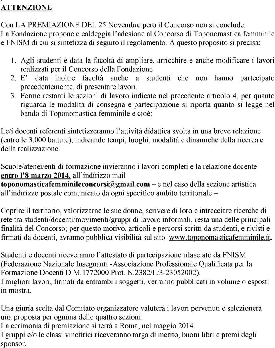 Agli studenti è data la facoltà di ampliare, arricchire e anche modificare i lavori realizzati per il Concorso della Fondazione 2.