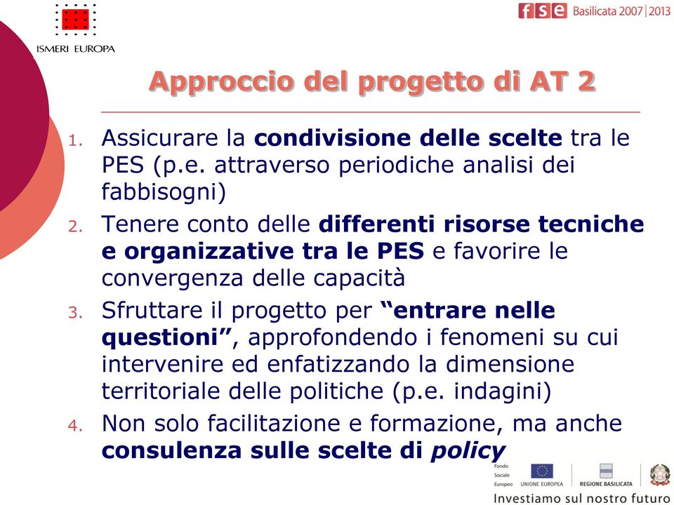 Sfruttare il progetto per entrare nelle questioni, approfondendo i fenomeni su cui intervenire ed enfatizzando la dimensione