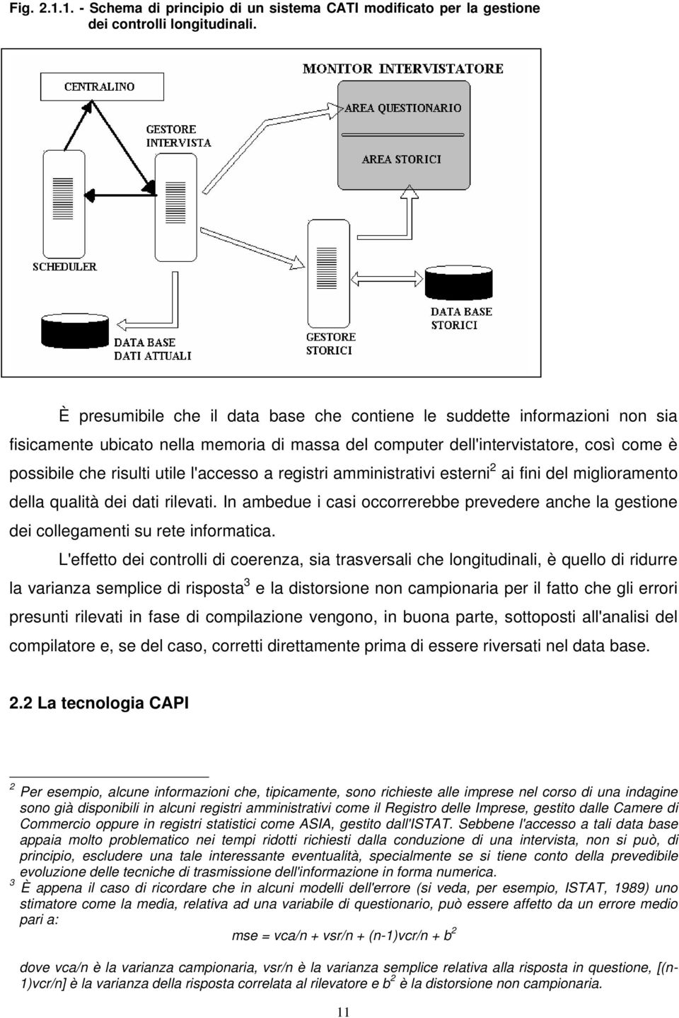 l'accesso a registri amministrativi esterni 2 ai fini del miglioramento della qualità dei dati rilevati.