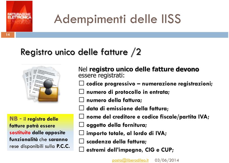 C. Nel registro unico delle fatture devono essere registrati: codice progressivo numerazione registrazioni; numero di protocollo in