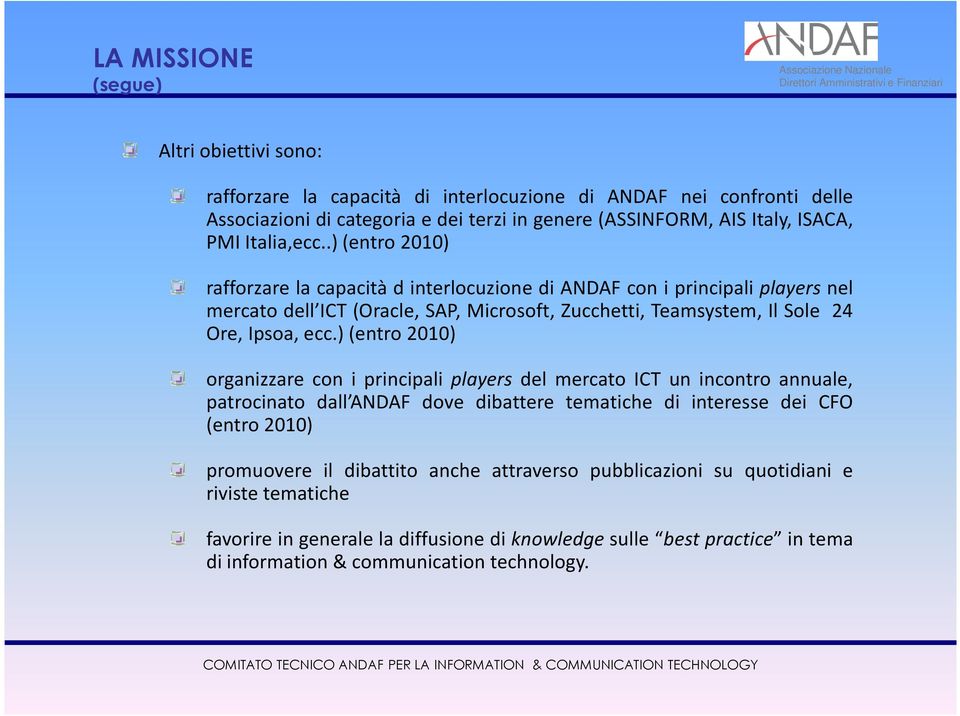 .)(entro 2010) rafforzare la capacità d interlocuzione di ANDAF con i principali players nel mercato dell ICT (Oracle, SAP, Microsoft, Zucchetti, Teamsystem, Il Sole 24 Ore, Ipsoa, ecc.