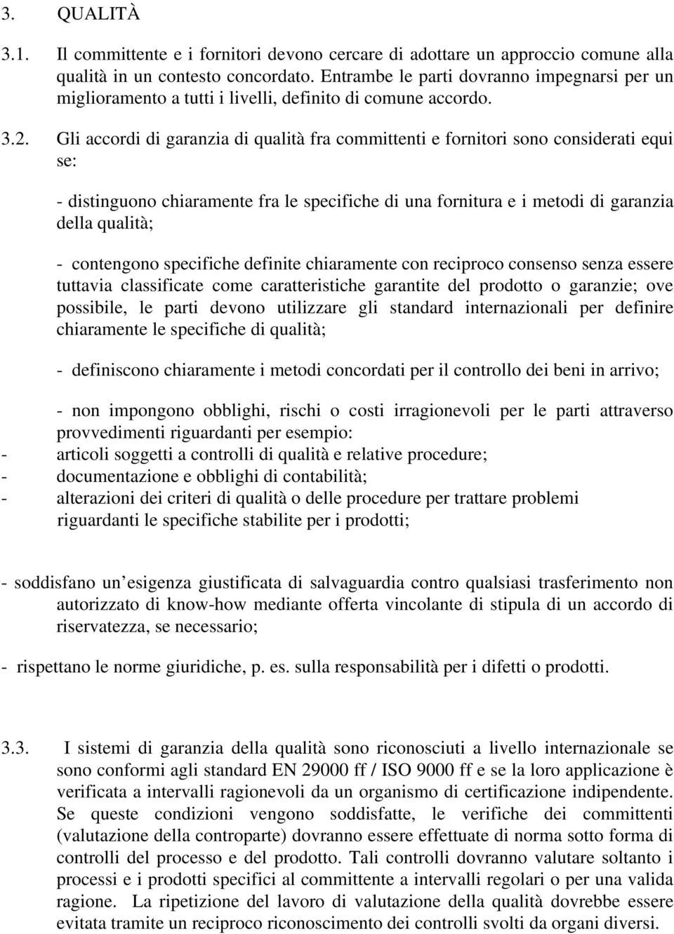 Gli accordi di garanzia di qualità fra committenti e fornitori sono considerati equi se: - distinguono chiaramente fra le specifiche di una fornitura e i metodi di garanzia della qualità; -