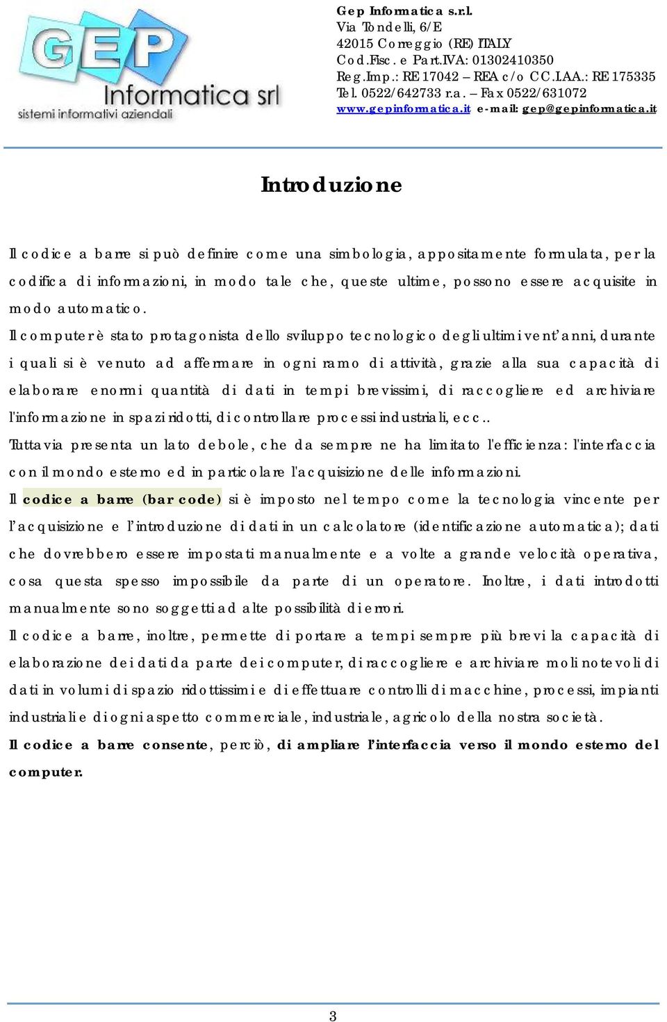 Il computer è stato protagonista dello sviluppo tecnologico degli ultimi vent anni, durante i quali si è venuto ad affermare in ogni ramo di attività, grazie alla sua capacità di elaborare enormi