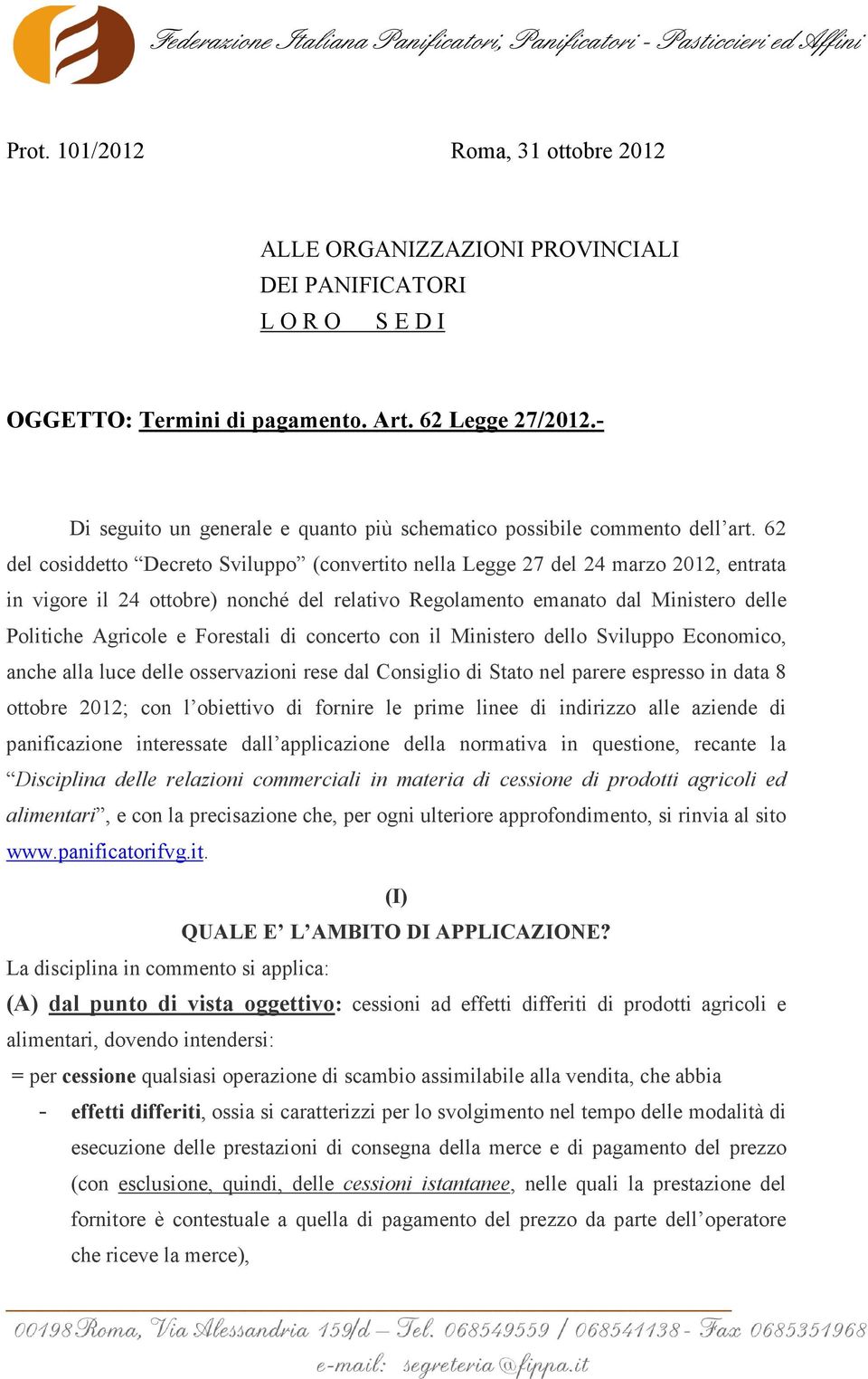 62 del cosiddetto Decreto Sviluppo (convertito nella Legge 27 del 24 marzo 2012, entrata in vigore il 24 ottobre) nonché del relativo Regolamento emanato dal Ministero delle Politiche Agricole e