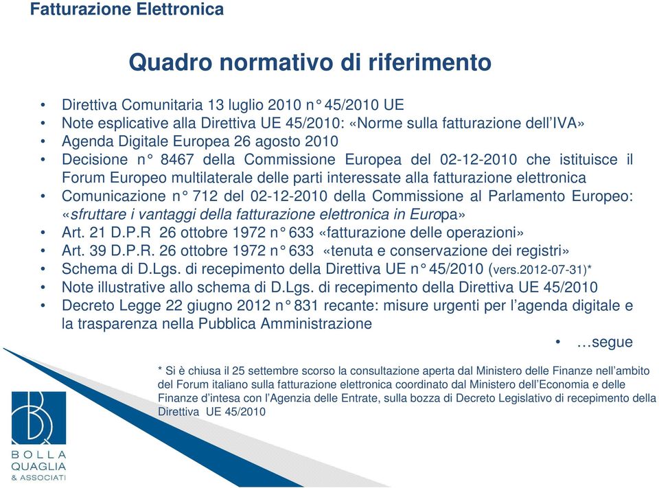 della Commissio ne al Parlamento Europeo: «sfruttare i vantaggi della fatturazione elettronica in Europa» Art. 21 D.P.R 26 ottobre 1972 n 633 «fatturazione delle operazioni» Art. 39 D.P.R. 26 ottobre 1972 n 633 «tenuta e co nservazione dei registri» Schema di D.