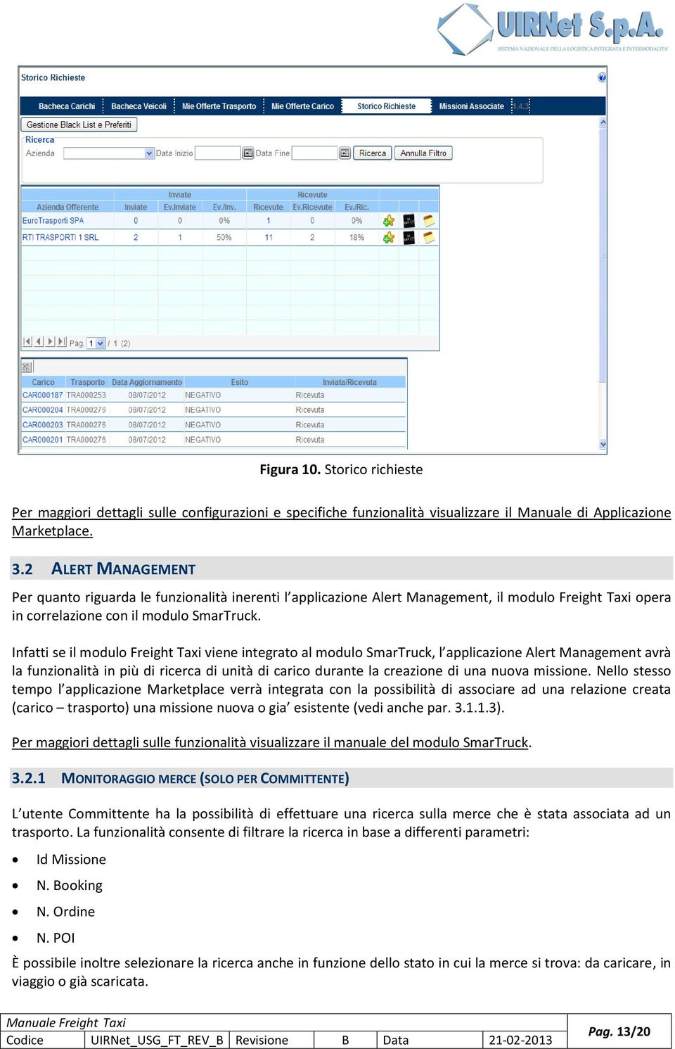 Infatti se il modulo Freight Taxi viene integrato al modulo SmarTruck, l applicazione Alert Management avrà la funzionalità in più di ricerca di unità di carico durante la creazione di una nuova