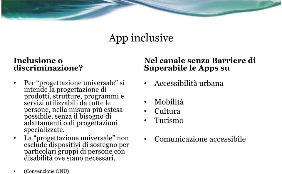 nella misura più estesa possibile, senza il bisogno di adattamenti o di progettazioni specializzate.