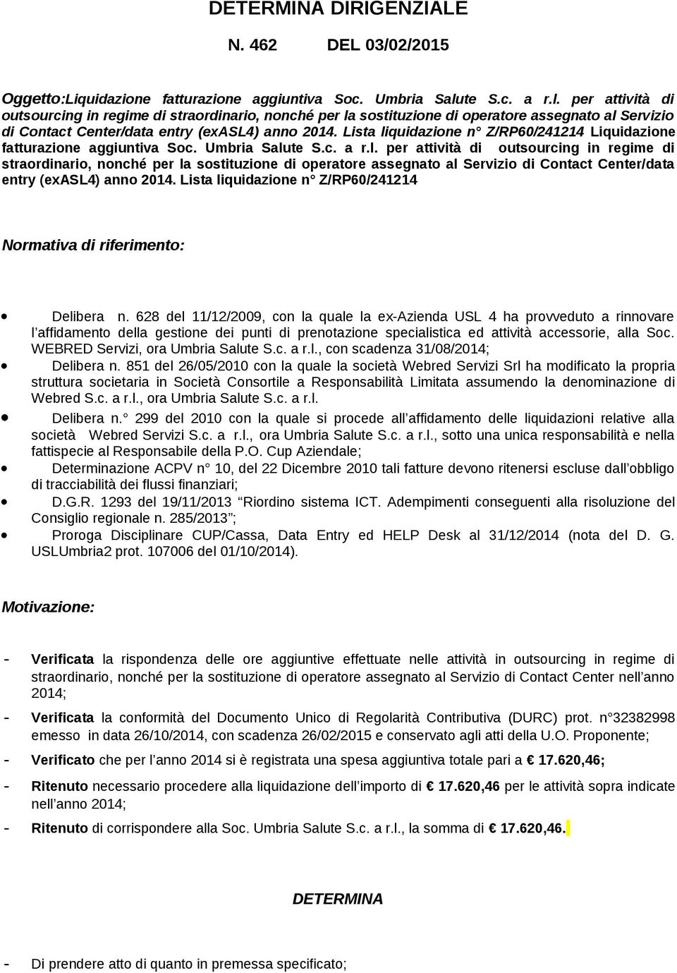 Lista liquidazione n Z/RP6/241214 Liquidazione fatturazione aggiuntiva Soc. Umbria Salu Lista liquidazione n Z/RP6/241214 Normativa di riferimento: Delibera n.