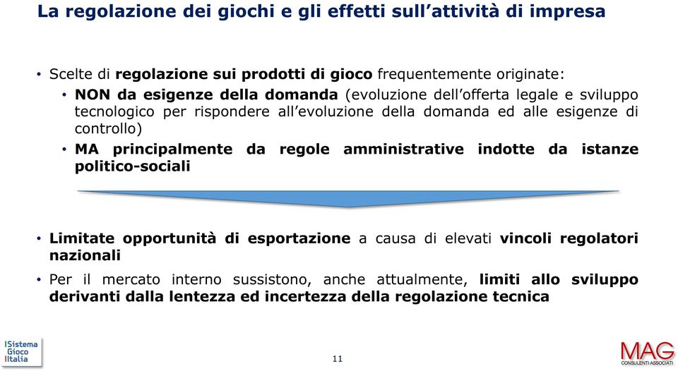 principalmente da regole amministrative indotte da istanze politico-sociali Limitate opportunità di esportazione a causa di elevati vincoli regolatori