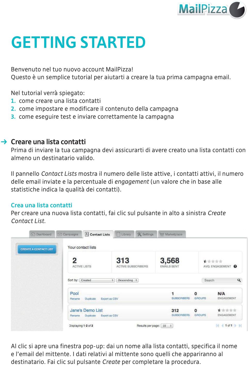 come eseguire test e inviare correttamente la campagna i Creare una lista contatti Prima di inviare la tua campagna devi assicurarti di avere creato una lista contatti con almeno un destinatario