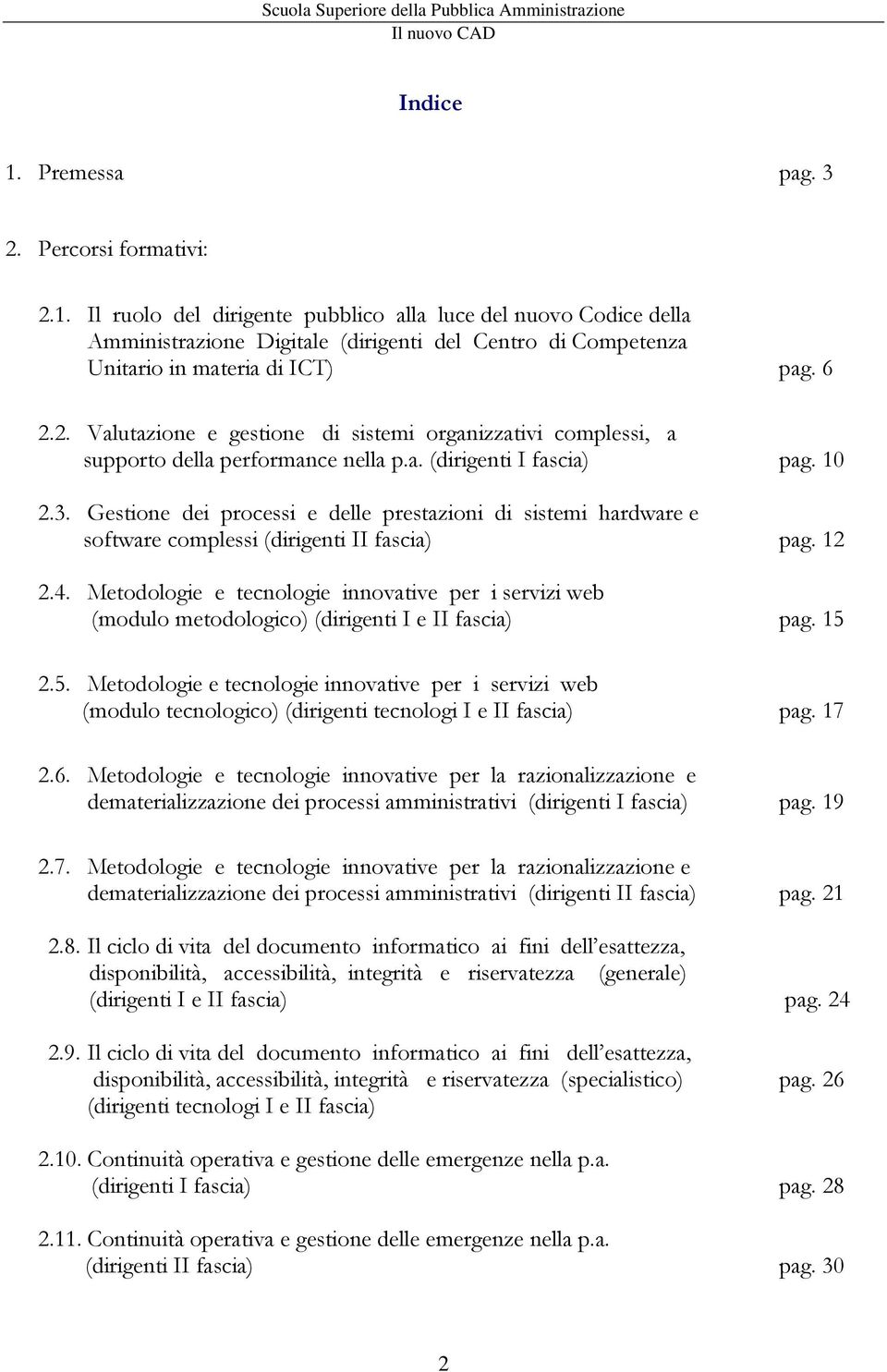 Gestione dei processi e delle prestazioni di sistemi hardware e software complessi (dirigenti II fascia) pag. 12 2.4.