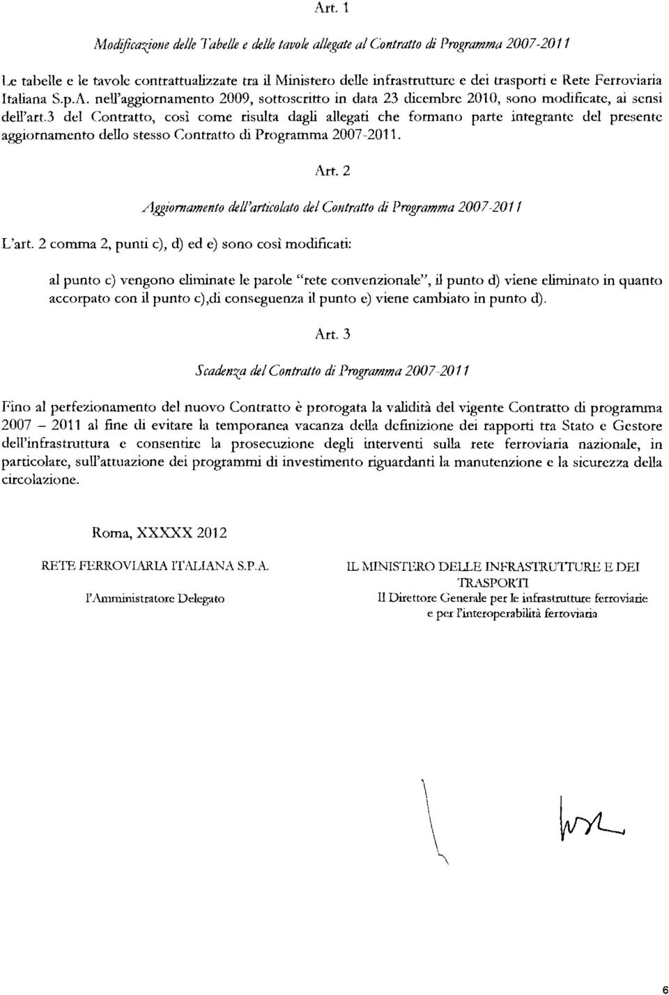 nell'aggiornamento 2009, sottoscritto in data 23 dicembre 2010, sono modificate, ai :iensi dell'art.