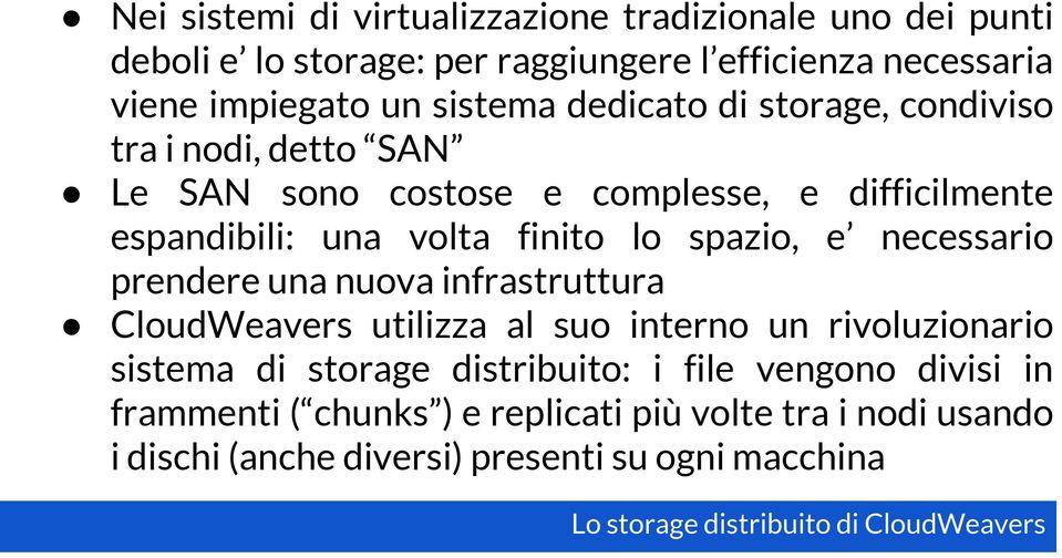 necessario prendere una nuova infrastruttura CloudWeavers utilizza al suo interno un rivoluzionario sistema di storage distribuito: i file vengono