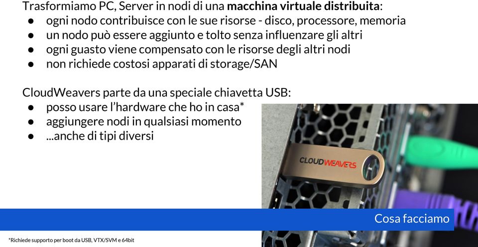 degli altri nodi non richiede costosi apparati di storage/san CloudWeavers parte da una speciale chiavetta USB: posso usare l