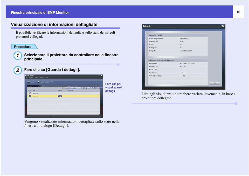 Procedura 1 2 Selezionare il proiettore da controllare nella finestra principale. Fare clic su [Guarda i dettagli].