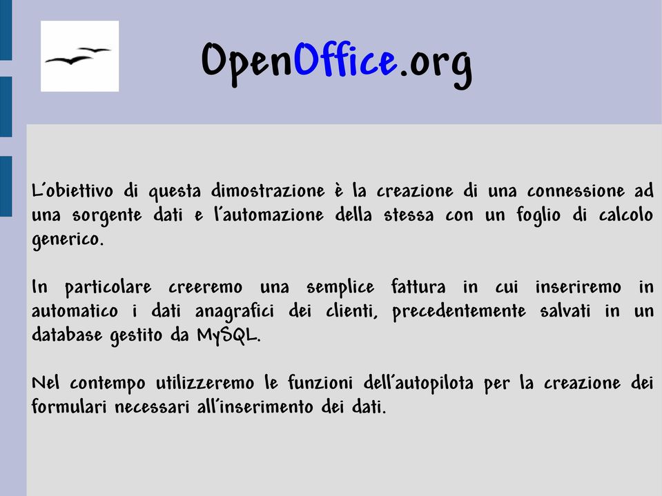 In particolare creeremo una semplice fattura in cui inseriremo in automatico i dati anagrafici dei clienti,