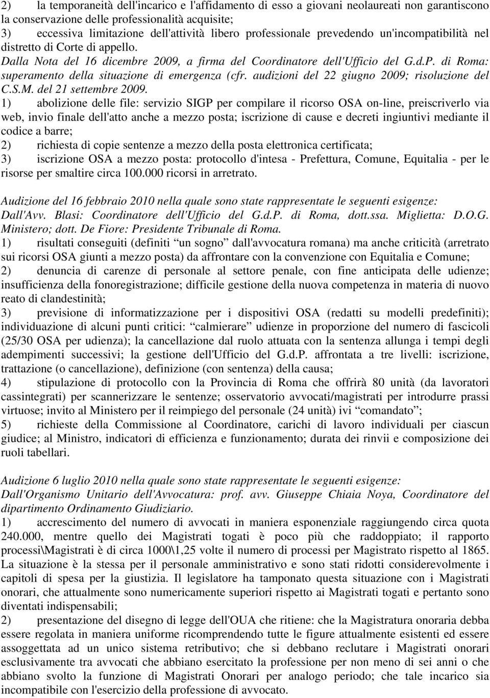 di Roma: superamento della situazione di emergenza (cfr. audizioni del 22 giugno 2009; risoluzione del C.S.M. del 21 settembre 2009.