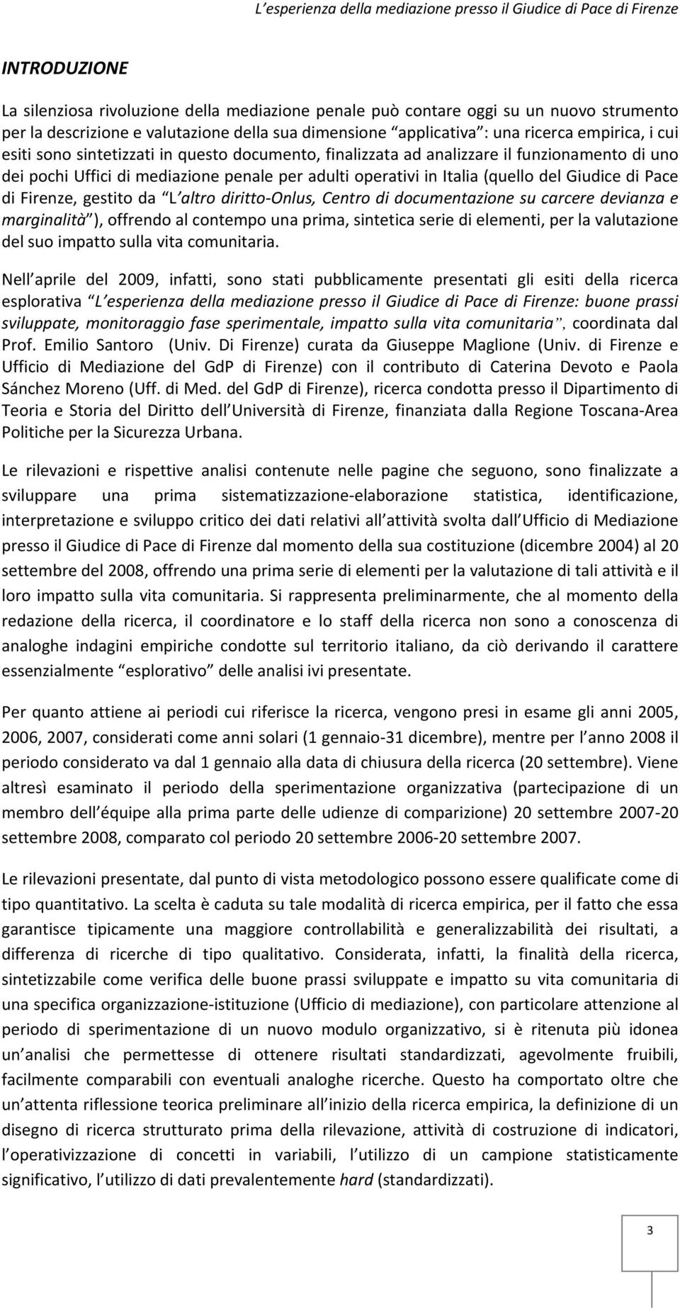 Firenze, gestito da L altro diritto Onlus, Centro di documentazione su carcere devianza e marginalità ), offrendo al contempo una prima, sintetica serie di elementi, per la valutazione del suo