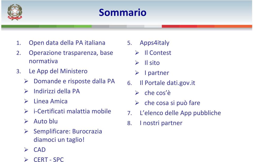 Le App del Ministero I partner Domande e risposte dalla PA 6. Il Portale dati.gov.