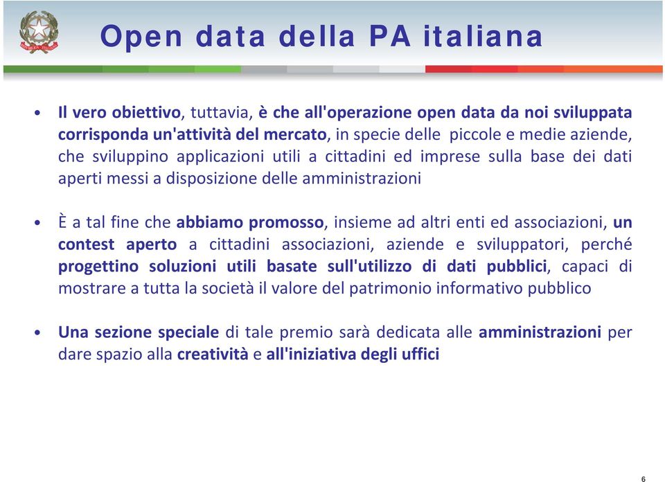 associazioni, un contest aperto a cittadini associazioni, aziende e sviluppatori, perché progettino soluzioni utili basate sull'utilizzo di dati pubblici, capaci di mostrare a tutta