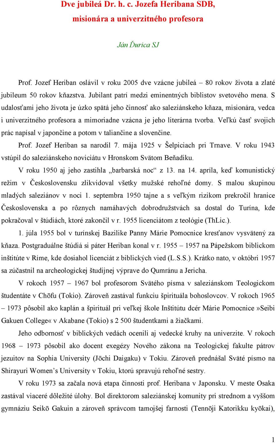 S udalosťami jeho života je úzko spätá jeho činnosť ako saleziánskeho kňaza, misionára, vedca i univerzitného profesora a mimoriadne vzácna je jeho literárna tvorba.