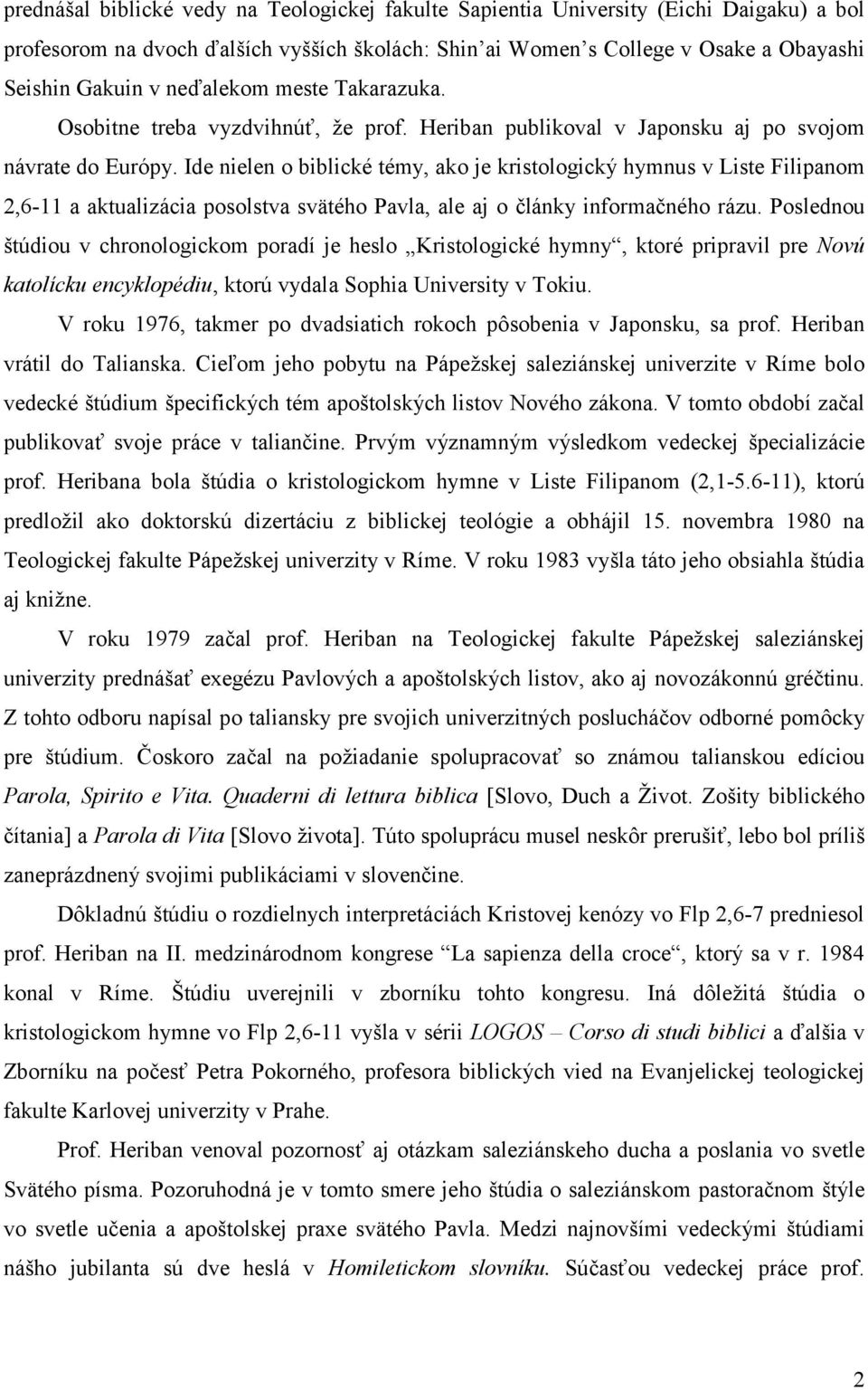 Ide nielen o biblické témy, ako je kristologický hymnus v Liste Filipanom 2,6-11 a aktualizácia posolstva svätého Pavla, ale aj o články informačného rázu.