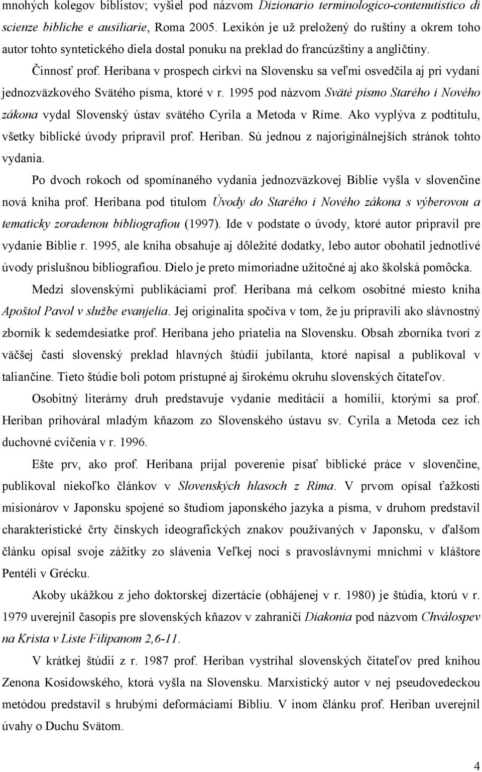 Heribana v prospech cirkvi na Slovensku sa veľmi osvedčila aj pri vydaní jednozväzkového Svätého písma, ktoré v r.