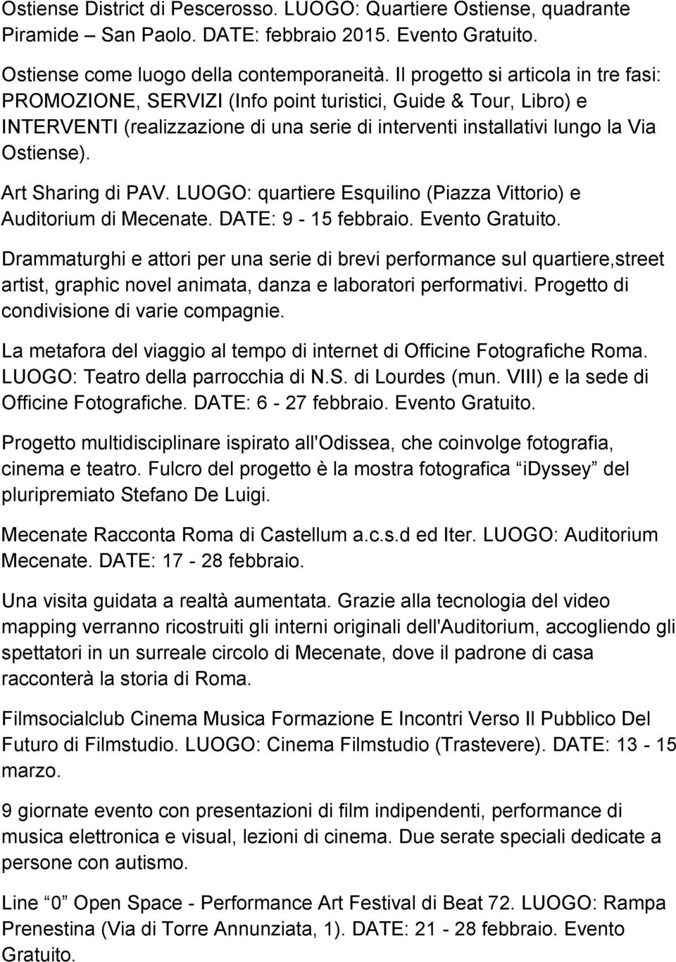 Art Sharing di PAV. LUOGO: quartiere Esquilino (Piazza Vittorio) e Auditorium di Mecenate. DATE: 9-15 febbraio. Evento Gratuito.