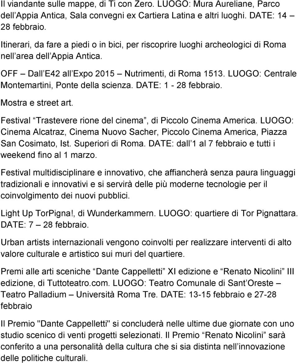 LUOGO: Centrale Montemartini, Ponte della scienza. DATE: 1-28 febbraio. Mostra e street art. Festival Trastevere rione del cinema, di Piccolo Cinema America.