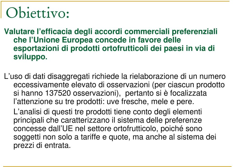 L uo di dati diaggregati richiede la rielaborazione di un numero ecceivamente elevato di oervazioni (per ciacun prodotto i hanno 137520 oervazioni), i) pertanto t i è