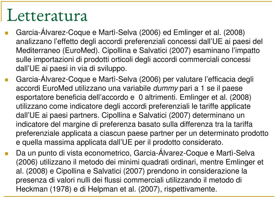 Garcia-Álvarez-Coque e Martì-Selva (2006) per valutare l efficacia degli accordi EuroMed utilizzano una variabile dummy pari a 1 e il paee eportatore beneficia dell accordo e 0 altrimenti.