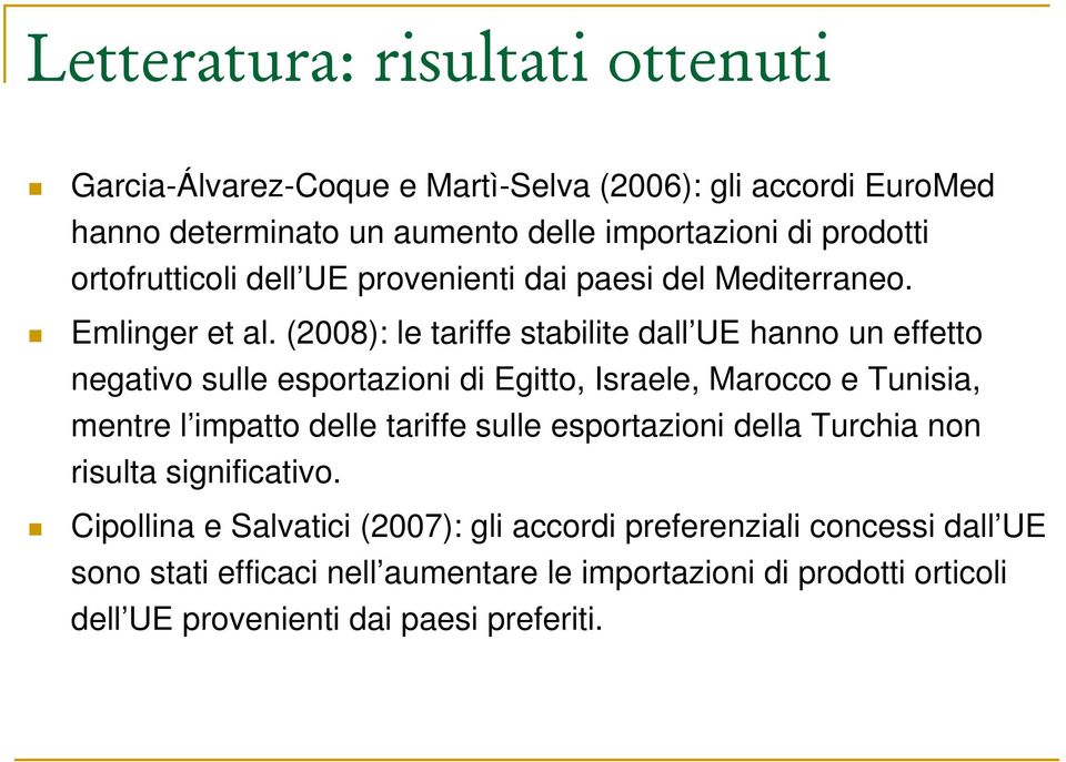 (2008): le tariffe tabilite dall UE hanno un effetto negativo ulle eportazioni di Egitto, Iraele, Marocco e Tuniia, mentre l impatto delle tariffe ulle