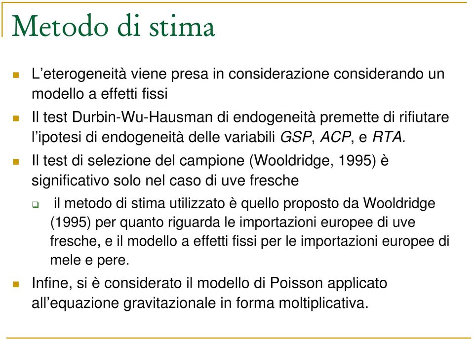 Il tet di elezione del campione (Wooldridge, 1995) è ignificativo olo nel cao di uve freche il metodo di tima utilizzato è quello propoto da Wooldridge (1995)
