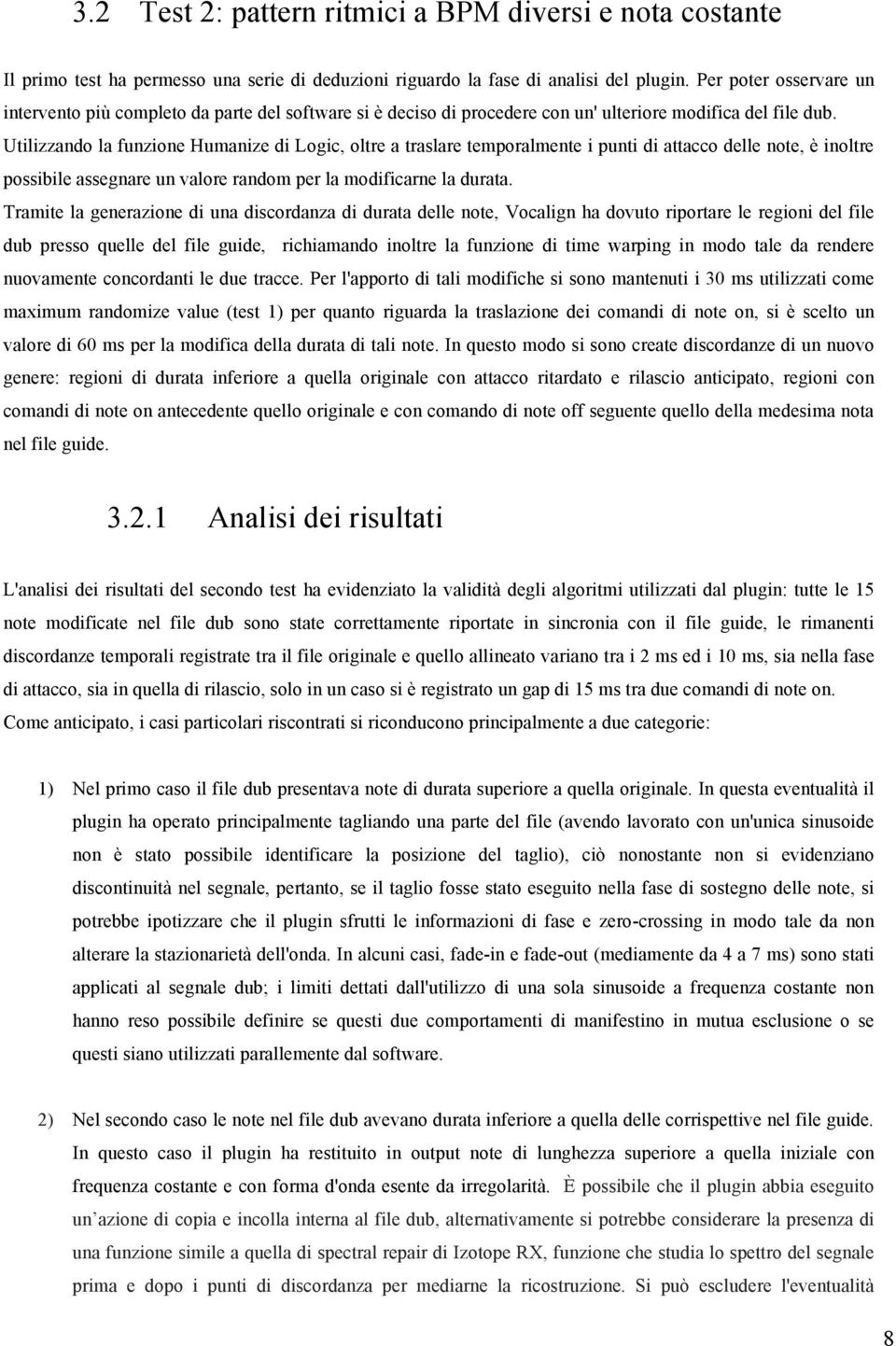 Utilizzando la funzione Humanize di Logic, oltre a traslare temporalmente i punti di attacco delle note, è inoltre possibile assegnare un valore random per la modificarne la durata.