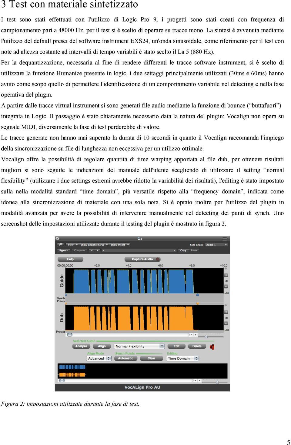 La sintesi è avvenuta mediante l'utilizzo del default preset del software instrument EXS24, un'onda sinusoidale, come riferimento per il test con note ad altezza costante ad intervalli di tempo