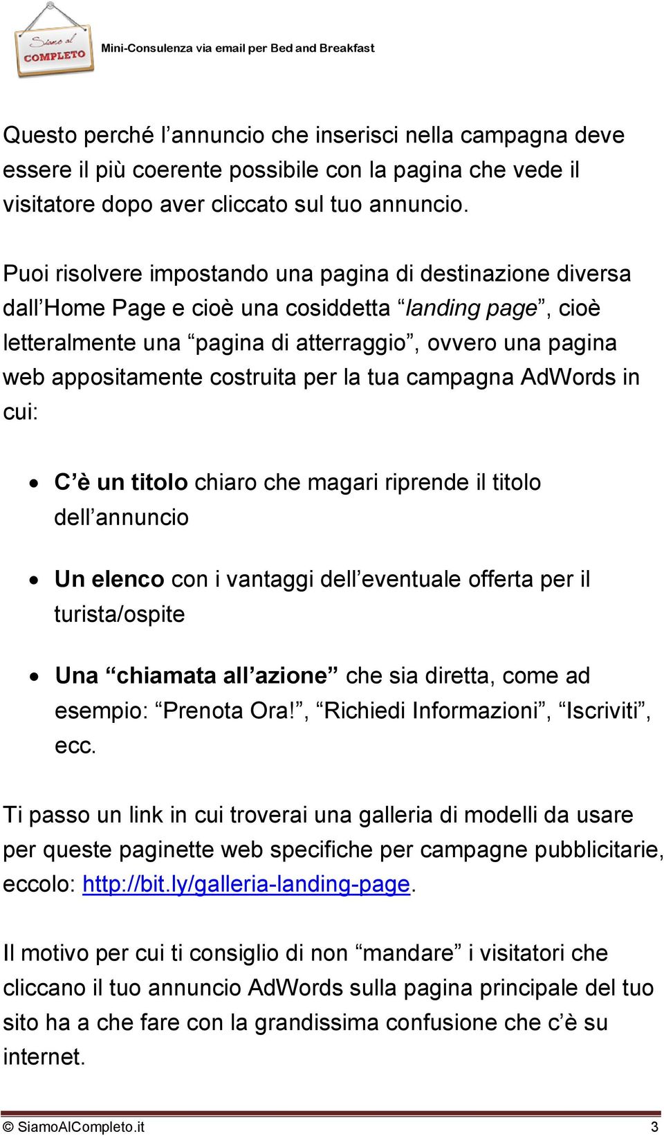 costruita per la tua campagna AdWords in cui: C è un titolo chiaro che magari riprende il titolo dell annuncio Un elenco con i vantaggi dell eventuale offerta per il turista/ospite Una chiamata all