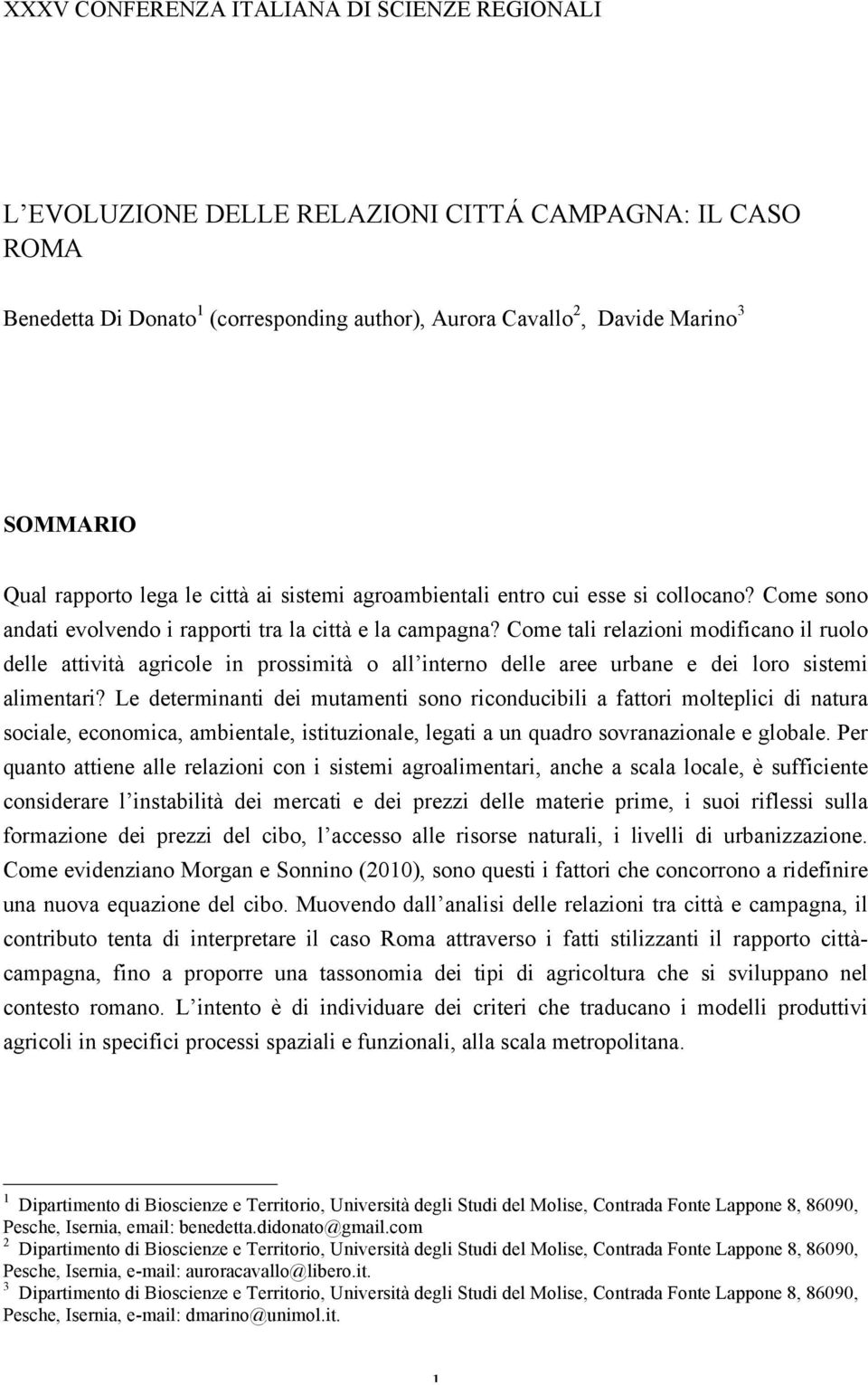 Come tali relazioni modificano il ruolo delle attività agricole in prossimità o all interno delle aree urbane e dei loro sistemi alimentari?