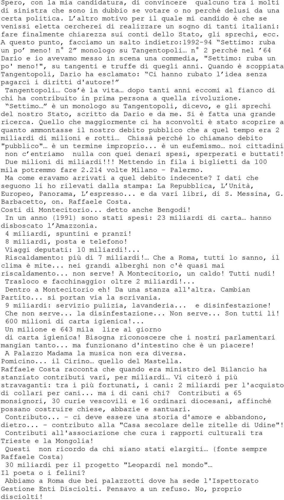 A questo punto, facciamo un salto indietro:1992-94 Settimo: ruba un po meno! n 2 monologo su Tangentopoli n 2 perché nel 64 Dario e io avevamo messo in scena una commedia, "Settimo: ruba un po' meno!