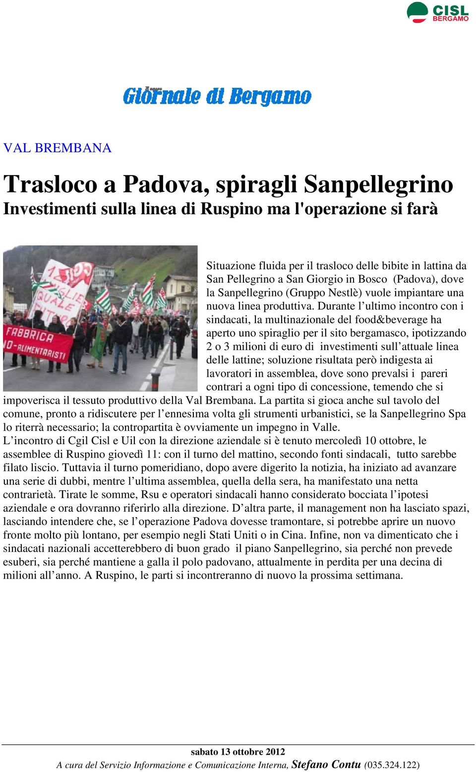 Durante l ultimo incontro con i sindacati, la multinazionale del food&beverage ha aperto uno spiraglio per il sito bergamasco, ipotizzando 2 o 3 milioni di euro di investimenti sull attuale linea