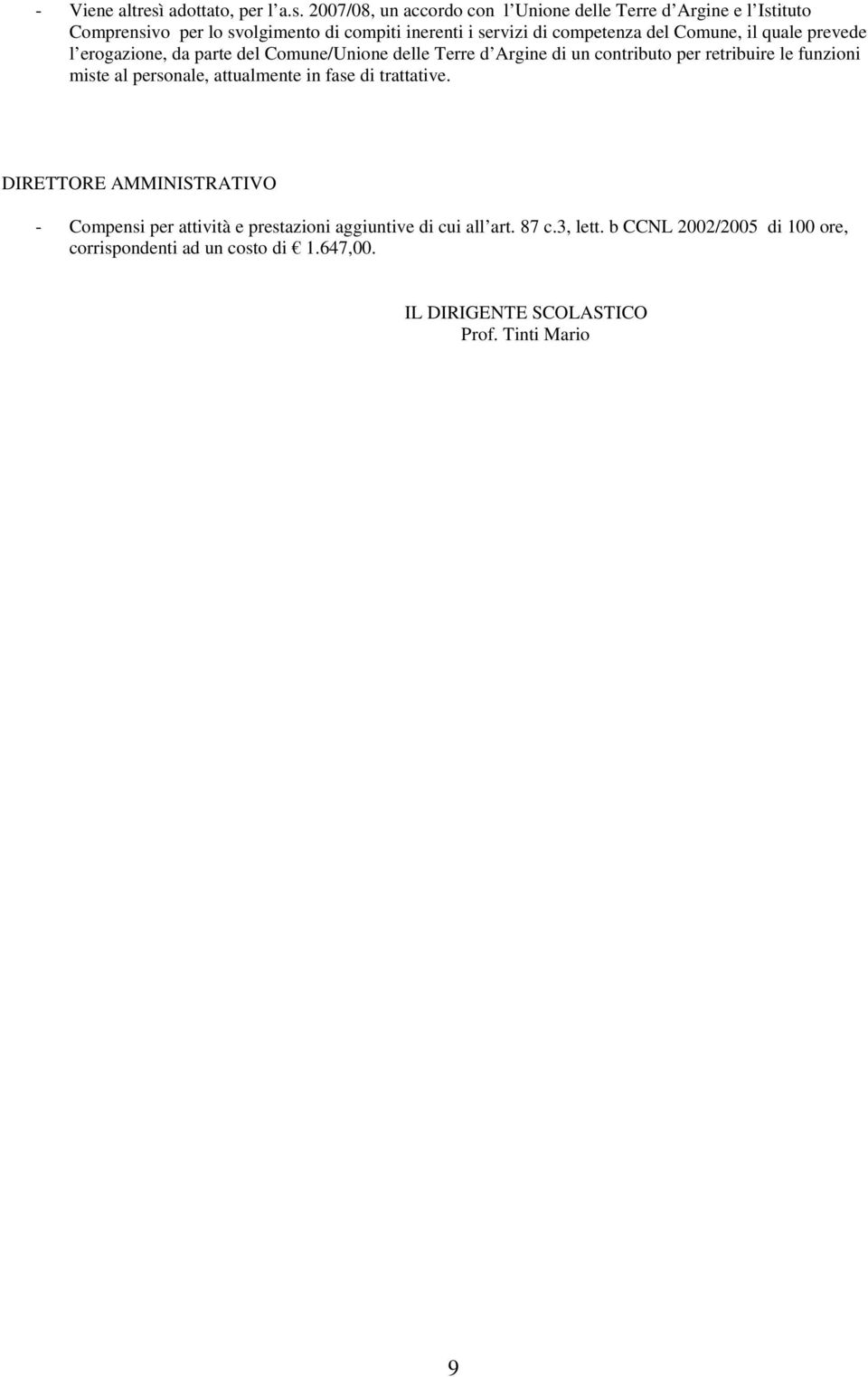 2007/08, un accordo con l Unione delle Terre d Argine e l Istituto Comprensivo per lo svolgimento di compiti inerenti i servizi di competenza del