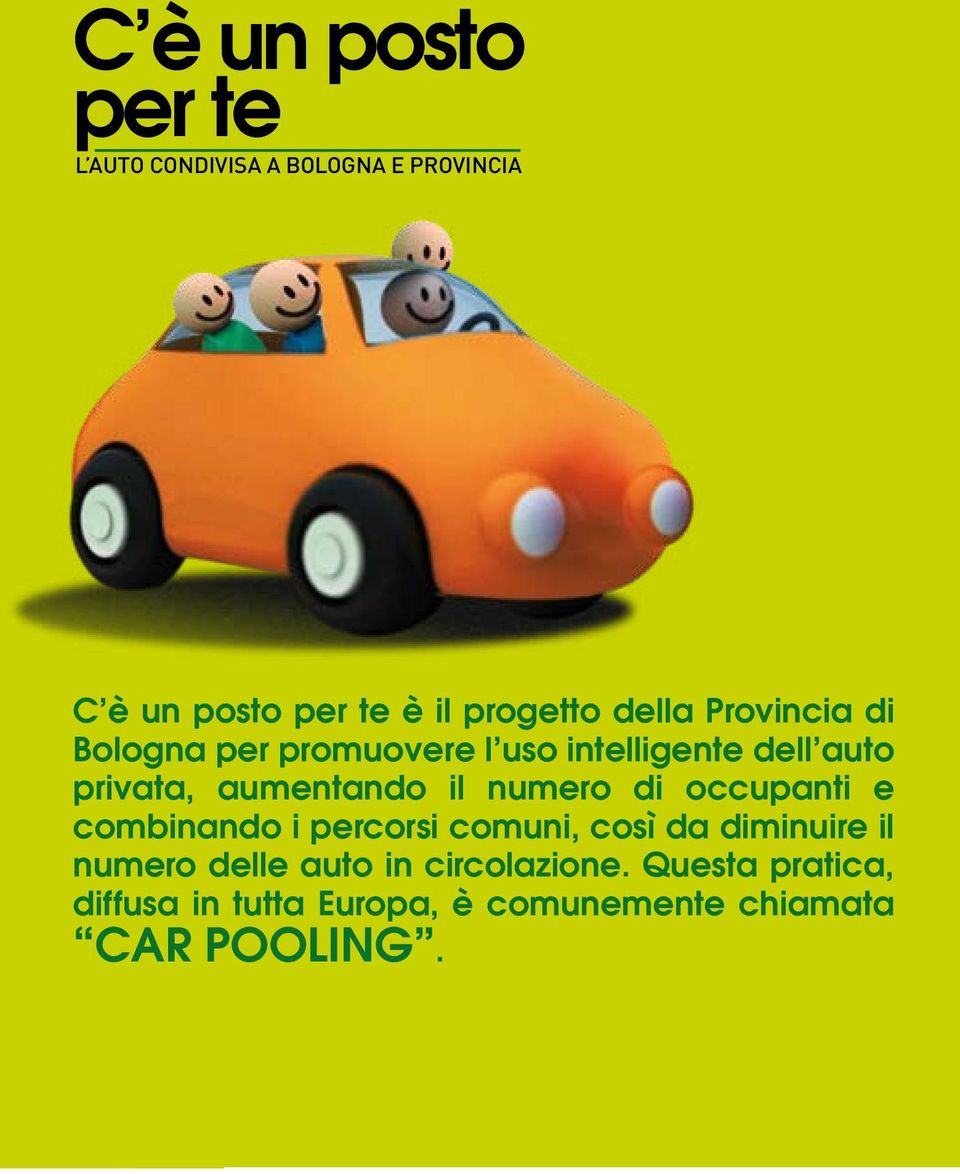 il numero di occupanti e combinando i percorsi comuni, così da diminuire il numero delle