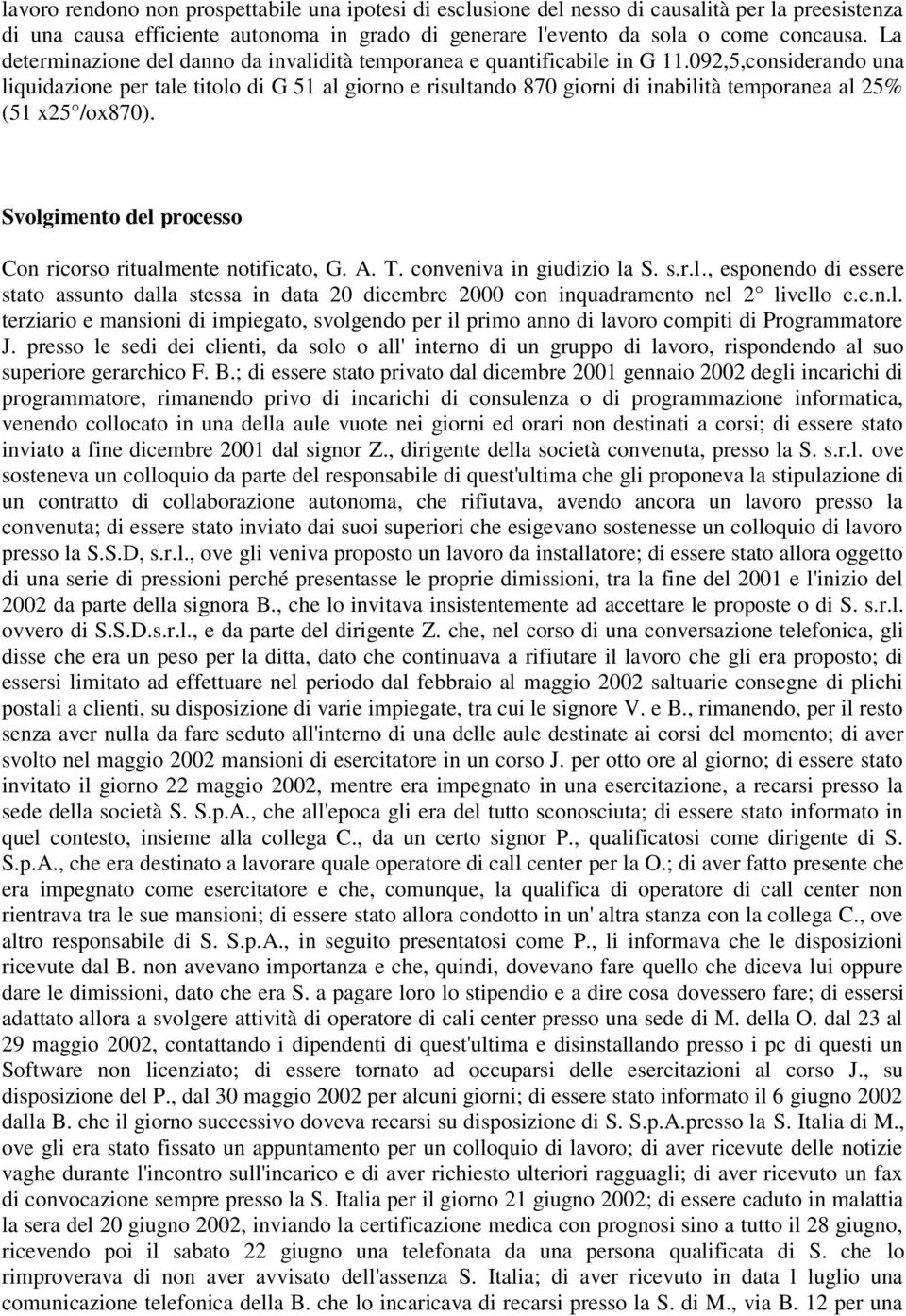 092,5,considerando una liquidazione per tale titolo di G 51 al giorno e risultando 870 giorni di inabilità temporanea al 25% (51 x25 /ox870).