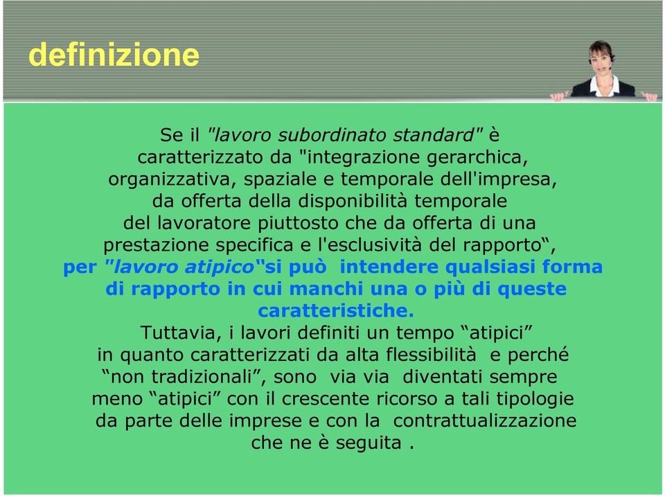 qualsiasi forma di rapporto in cui manchi una o più di queste caratteristiche.