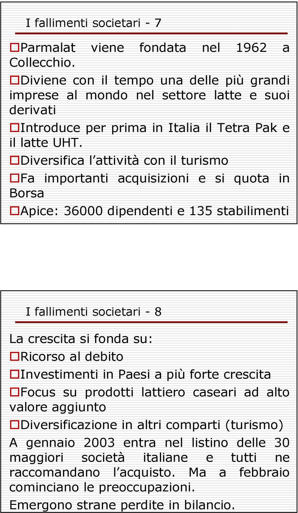 Diversifica l attività con il turismo Fa importanti acquisizioni e si quota in Borsa Apice: 36000 dipendenti e 135 stabilimenti I fallimenti societari - 8 La crescita si fonda su: Ricorso