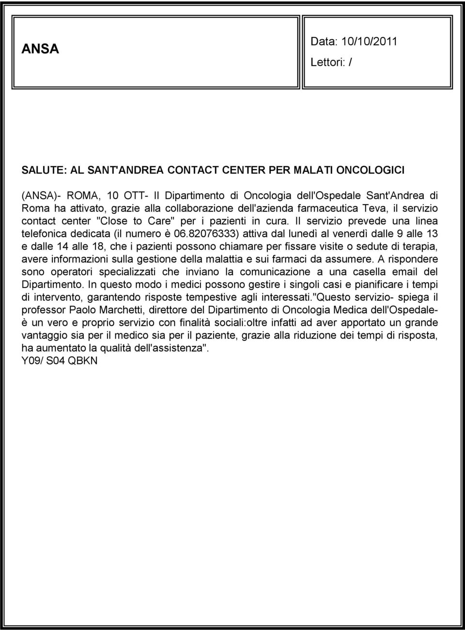 82076333) attiva dal lunedì al venerdì dalle 9 alle 13 e dalle 14 alle 18, che i pazienti possono chiamare per fissare visite o sedute di terapia, avere informazioni sulla gestione della malattia e