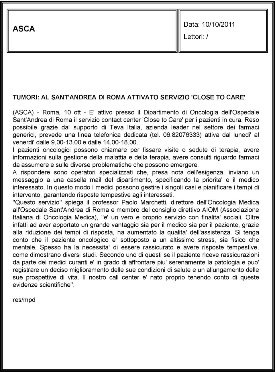 Reso possibile grazie dal supporto di Teva Italia, azienda leader nel settore dei farmaci generici, prevede una linea telefonica dedicata (tel. 06.82076333) attiva dal lunedi' al venerdi' dalle 9.