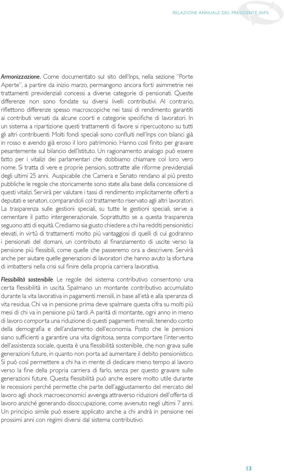 trattamenti La crisi che previdenziali stiamo vivendo concessi ormai a verse da 7 anni, categorie originata dalla pensionati.