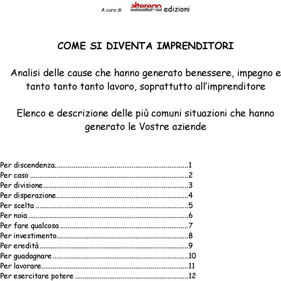 aziende Per discendenza... 1 Per caso... 2 Per divisione... 3 Per disperazione... 4 Per scelta... 5 Per noia.