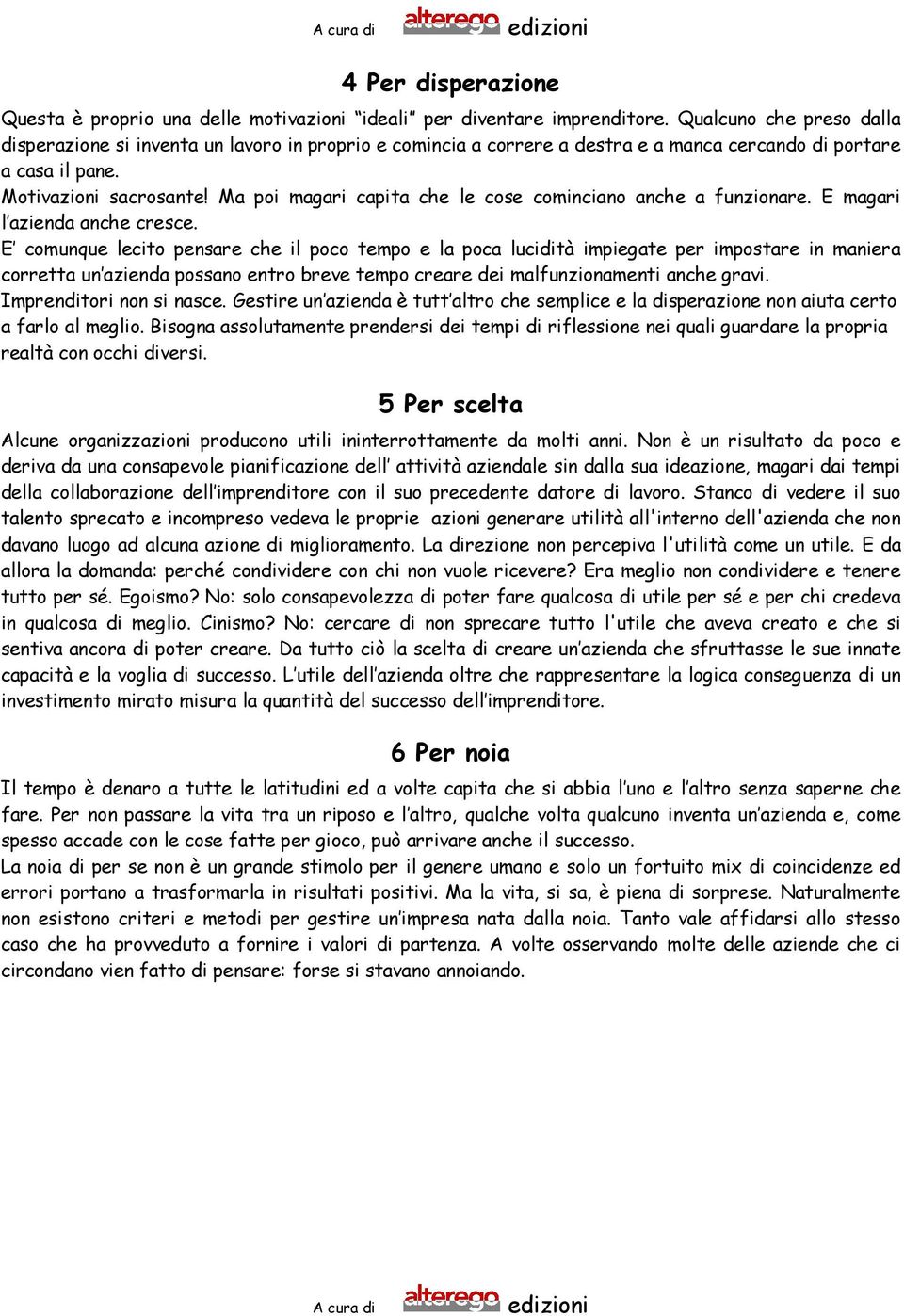 Ma poi magari capita che le cose cominciano anche a funzionare. E magari l azienda anche cresce.